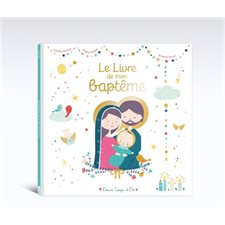 Le livre de mon baptême : Un album à offrir à l'occasion d'un baptême et à compléter par les parents pour transmettre les moments forts de cette célébration : photos, textes et prières