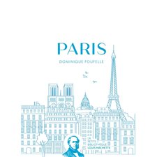 Paris : Un aperçu du passé de Paris et de ses principaux monuments, arrondissement par arrondissement