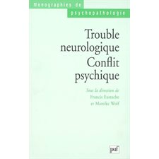 Trouble neurologique, conflit psychique : Monographies de psychopathologie