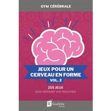 Jeux pour un cerveau en forme T.02 : Gym cérébrale : 255 jeux pour stimuler vos neurones