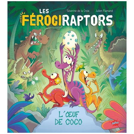 Les férociraptors T.01 : L'oeuf de Coco : Couverture rigide