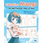 L'atelier manga : Ta méthode pas à pas : Avec des exercices pour t'entraîner !
