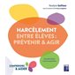 Harcèlement entre élèves : Prévenir & agir : Comprendre & aider