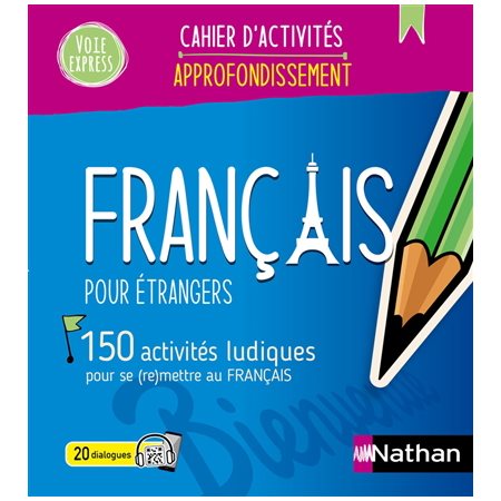 Français pour étrangers : 150 activités ludiques pour se (re)mettre au français : Voie express. Approfondissement