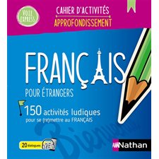 Français pour étrangers : 150 activités ludiques pour se (re)mettre au français : Voie express. Approfondissement