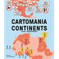 Cartomania continents : L'atlas insolite de culture générale : 80 cartes classées par continent, présentant pour chacun les sites remarquables, les ressources naturelles, l'économie, les grands faits