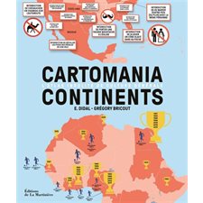 Cartomania continents : L'atlas insolite de culture générale : 80 cartes classées par continent, présentant pour chacun les sites remarquables, les ressources naturelles, l'économie, les grands faits