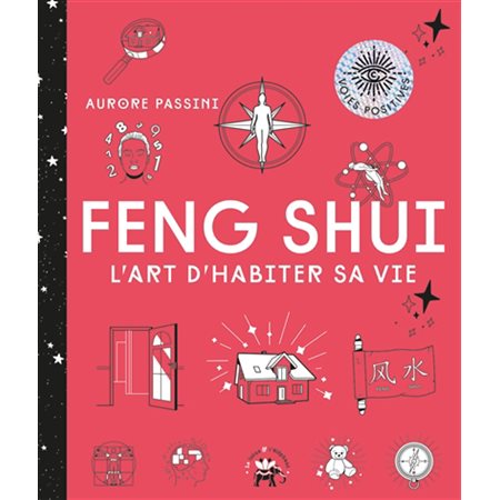 Feng shui : L'art d'habiter sa vie : Voies positives