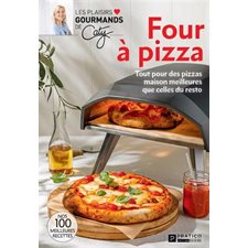 Four à pizza : Tout pour des pizzas maison meilleures que celles du resto : Les plaisirs gourmands de Caty