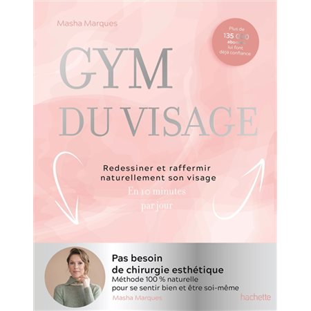 Gym du visage : Redessiner et raffermir naturellement son visage : En 10 minutes par jour : I feel good