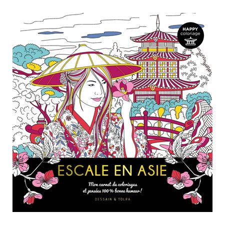 Escale en Asie : Mon carnet de coloriages et pensées 100 % bonne humeur ! : Happy coloriage