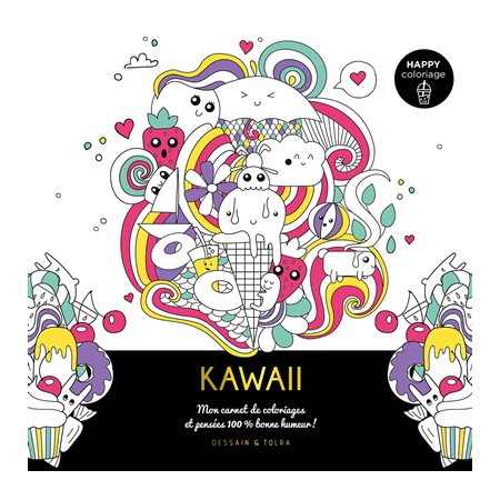 Kawaii : Mon carnet de coloriages et pensées 100 % bonne humeur ! : Happy coloriage