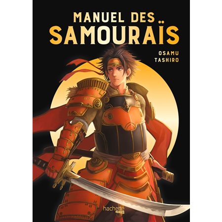Manuel des samouraïs : Un guide illustré présentant l'histoire des samouraïs, les secrets de leurs armes et armures ou encore leurs tactiques.