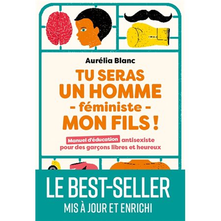 Tu seras un homme féministe, mon fils ! : Manuel d'éducation antisexiste pour des garçons libres et heureux