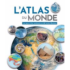 L'atlas du monde : Les pays et les continents en 60 cartes illustrées