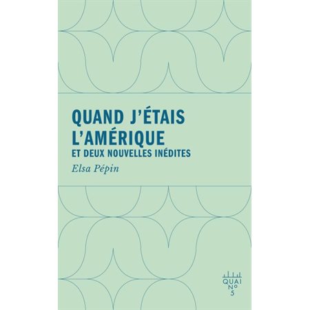 Quand j'étais l'Amérique : Et deux nouvelles inédites : Quai no 5