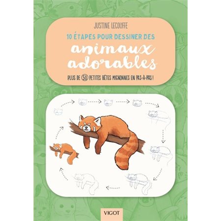 10 étapes pour dessiner des animaux adorables : Plus de 50 petites bêtes mignonnes en pas-à-pas !