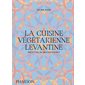 La cuisine végétarienne levantine : Recettes du Moyen-Orient