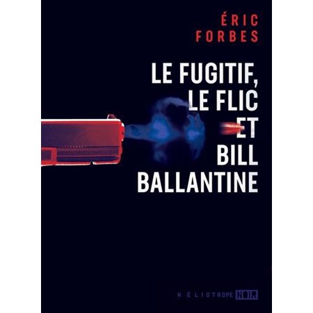 Le fugitif, le flic et Bill Ballantine : Noir : POL