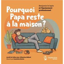 Pourquoi papa reste à la maison ? : Benjamin le lapin et l'épuisement professionnel : Couverture souple