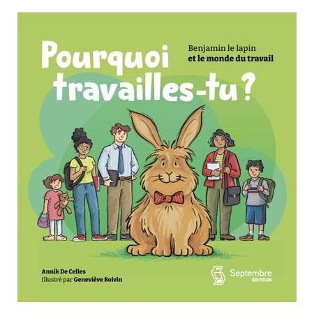 Pourquoi travailles-tu ? : Benjamin le lapin et le monde du travail : Couverture souple