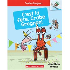 Crabe Grognon T.06 : C'est la fête, Crabe Grognon !