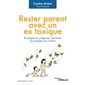 Rester parent avec un ex toxique : Échapper au piège de l'escalade et protéger son enfant : Comprendre et agir