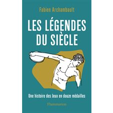 Les légendes du siècle : Une histoire des jeux en douze médailles