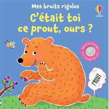 C'était toi ce prout, ours ? : Mes bruits rigolos : Livre cartonné