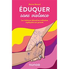 Eduquer sans violence : Les violences éducatives ordinaires expliquées aux parents