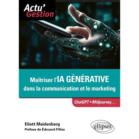 Maîtriser l'IA générative dans la communication et le marketing : ChatGPT, Midjourney ..., : Actu' gestion