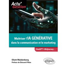 Maîtriser l'IA générative dans la communication et le marketing : ChatGPT, Midjourney ..., : Actu' gestion