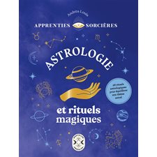 Astrologie et rituels magiques : 26 rituels astrologiques pour équilibrer son thème astral : Nouvelles énergies