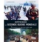 Comprendre la Seconde Guerre mondiale : Pour comprendre et ne pas oublier le plus terrible des conflits