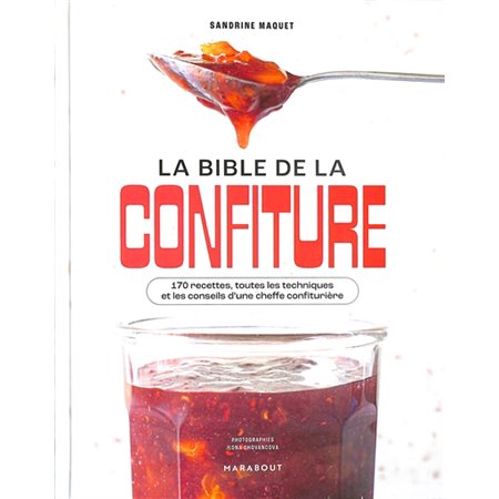 La bible de la confiture : 170 recettes, toutes les techniques et les conseils d'une cheffe confiturière