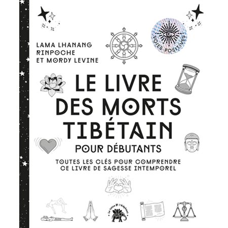 Le livre des morts tibétain : Pour débutants : Toutes les clés pour comprendre ce livre de sagesse intemporel : Voies positives