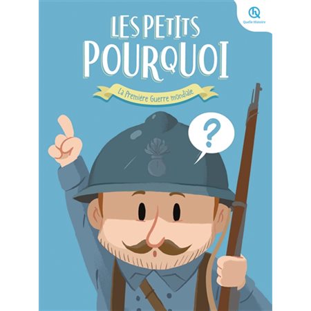 La Première Guerre mondiale : 1914-1918 : Histoire jeunesse : Les petits pourquoi : Quelle histoire