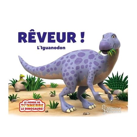 Rêveur ! : L'iguanodon : Le monde de Tonnerre le dinosaure : Livre cartonné