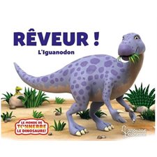 Rêveur ! : L'iguanodon : Le monde de Tonnerre le dinosaure : Livre cartonné
