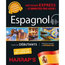 Espagnol : Méthode express en 15 minutes par jour ! : Spécial débutants, idéal pour acquérir le niveau B2