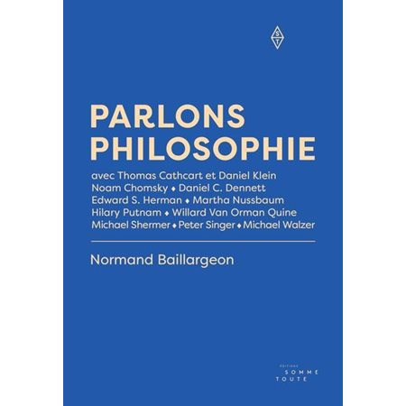 Parlons philosophie : Avec Thomas Cathcart et Daniel Klein; Noam Chomsky; Daniel Dennett; Edward Herman; Martha Nussbaum; Hilary Putnam; Willard van Orman Quine; Michael Shermer; Peter Singer; Michae