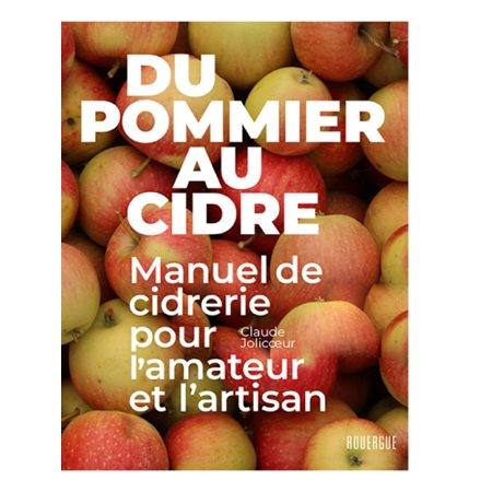 Du pommier au cidre : Manuel de cidrerie pour l'amateur et l'artisan