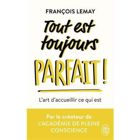 Tout est toujours parfait ! (FP) : L'art d'accueillir ce qui est, J'ai lu. Bien-être. Développement personnel