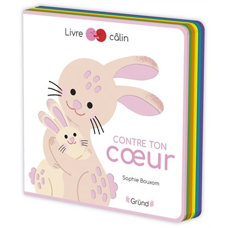 Contre ton coeur : Livre câlin : Avec de la feutrine à toucher à chaque page : Livre cartonné