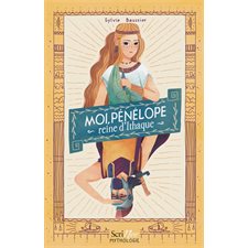 Moi, Pénélope, reine d'Ithaque : La mythologie racontée par les femmes : 9-11