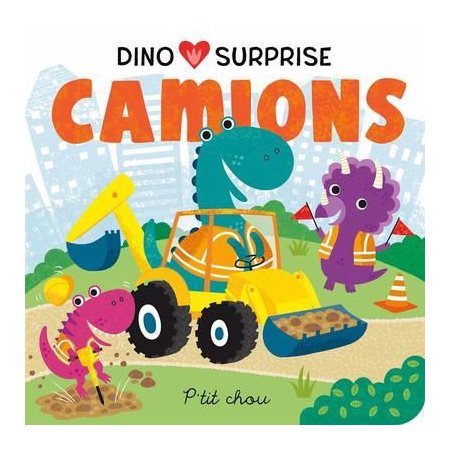 Dino surprises : Camions : P'tit chou : Livre cartonné