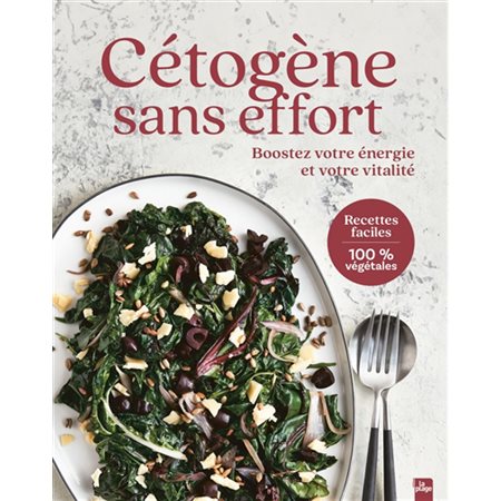 Cétogène sans effort : Boostez votre énergie et votre vitalité : Recettes faciles 100 % végétales