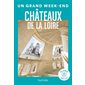 Châteaux de la Loire (Hachette) : Un grand week-end à ... : Édition 2024