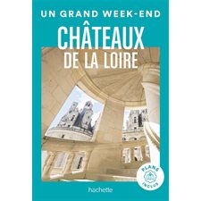 Châteaux de la Loire (Hachette) : Un grand week-end à ... : Édition 2024