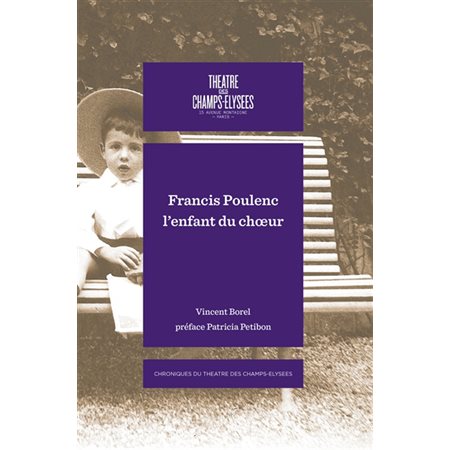 Francis Poulenc : L'enfant du choeur : Chroniques du Théâtre des Champs-Elysées